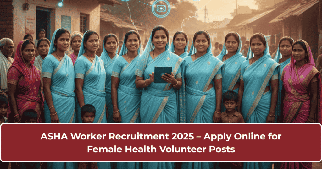 ASHA Worker Recruitment 2025 online application for Female Health Volunteer posts with eligibility, salary and selection details.